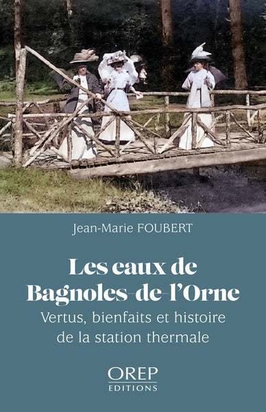 Les eaux de Bagnoles-de-l'Orne : vertus, bienfaits et histoire de la station thermale book