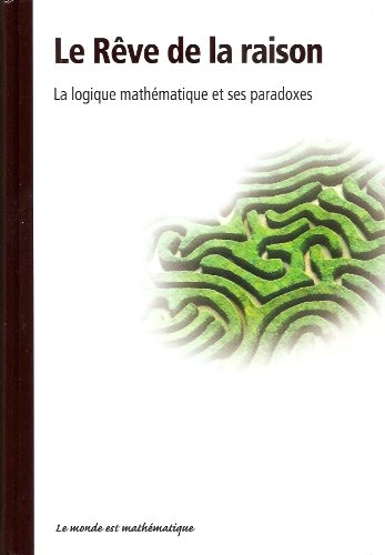 Le rêve de la raison - La logique mathématique et ses paradoxes Books