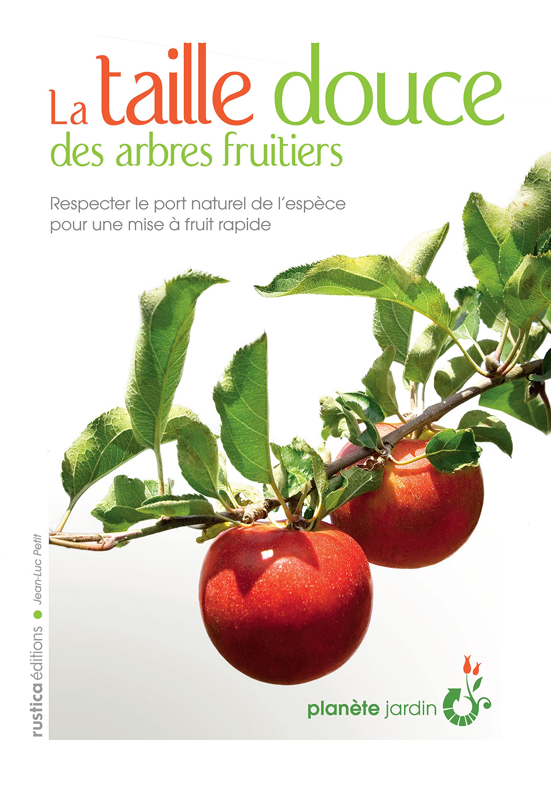 La taille douce des arbres fruitiers: Respecter la forme naturelle de l'espèce pour une mise à fruit rapide Garden & Plants