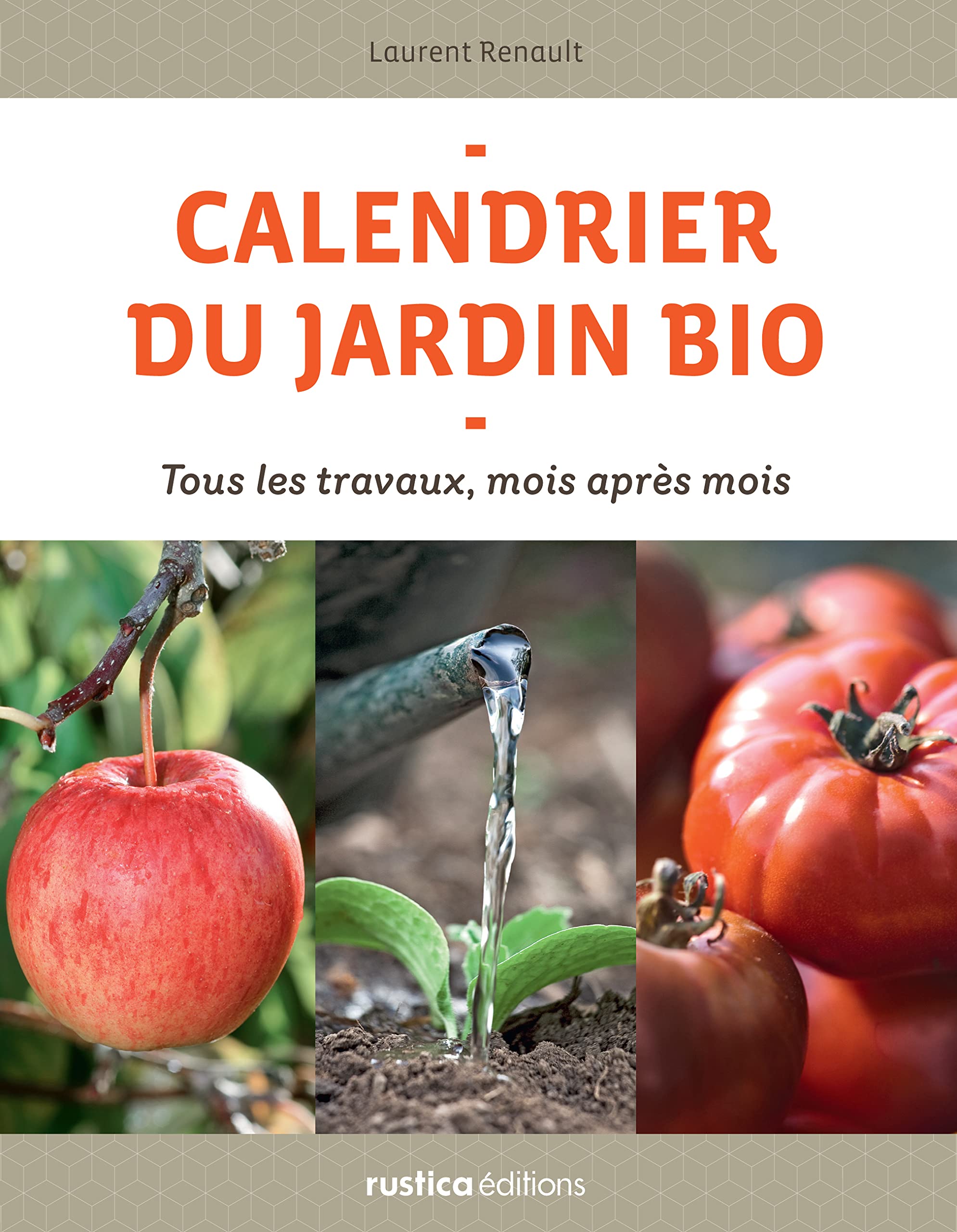 Calendrier du jardin bio: Tous les travaux, mois après mois Garden & Plants