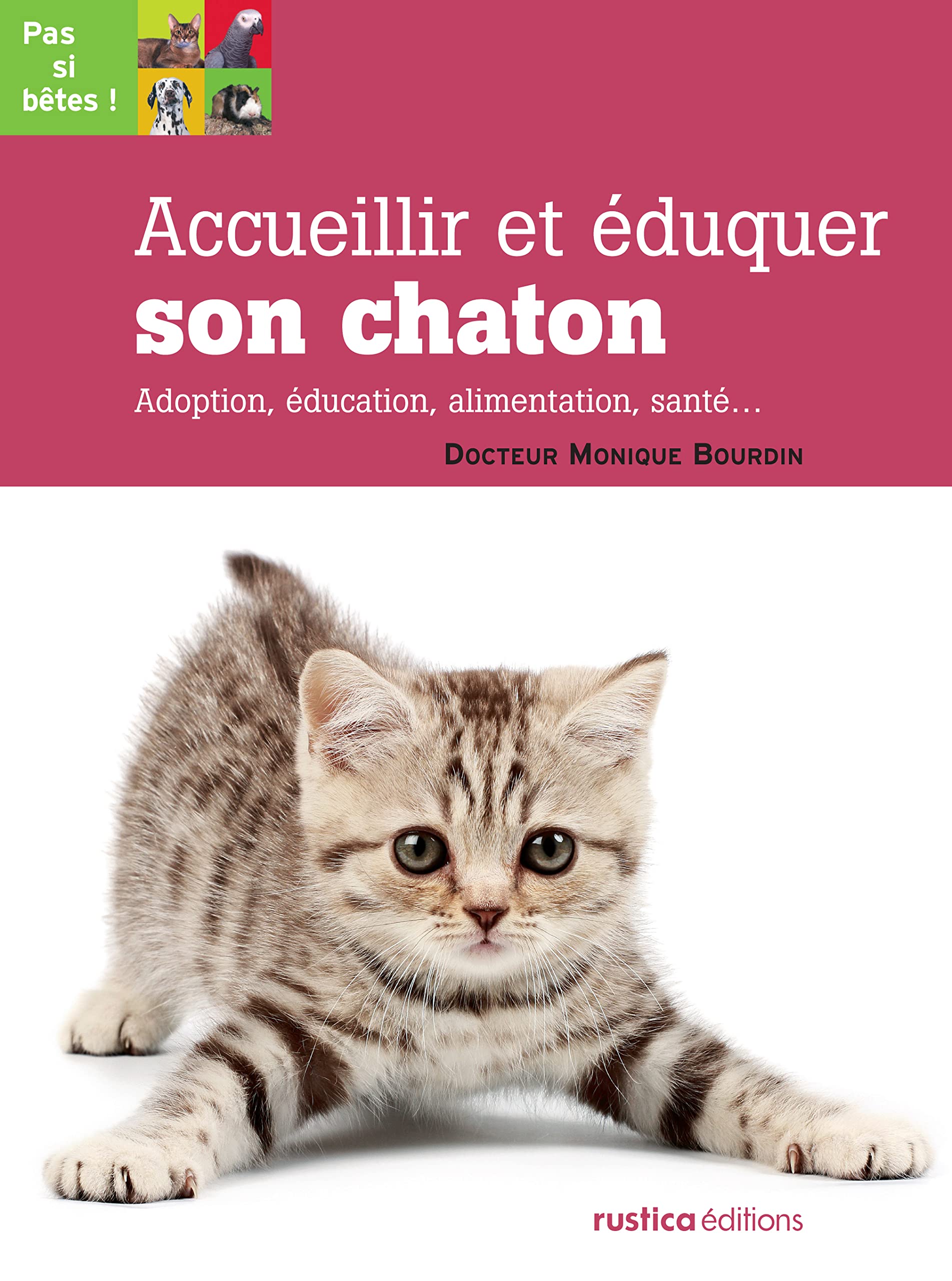 Accueillir et éduquer son chaton: Adoption, éducation, alimentation, santé... Pets