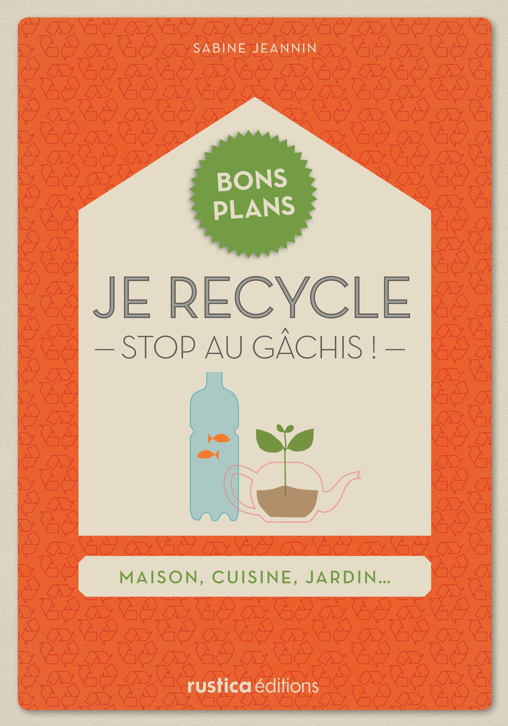 Je recycle: Stop au gâchis ! Leisure, Home & Garden