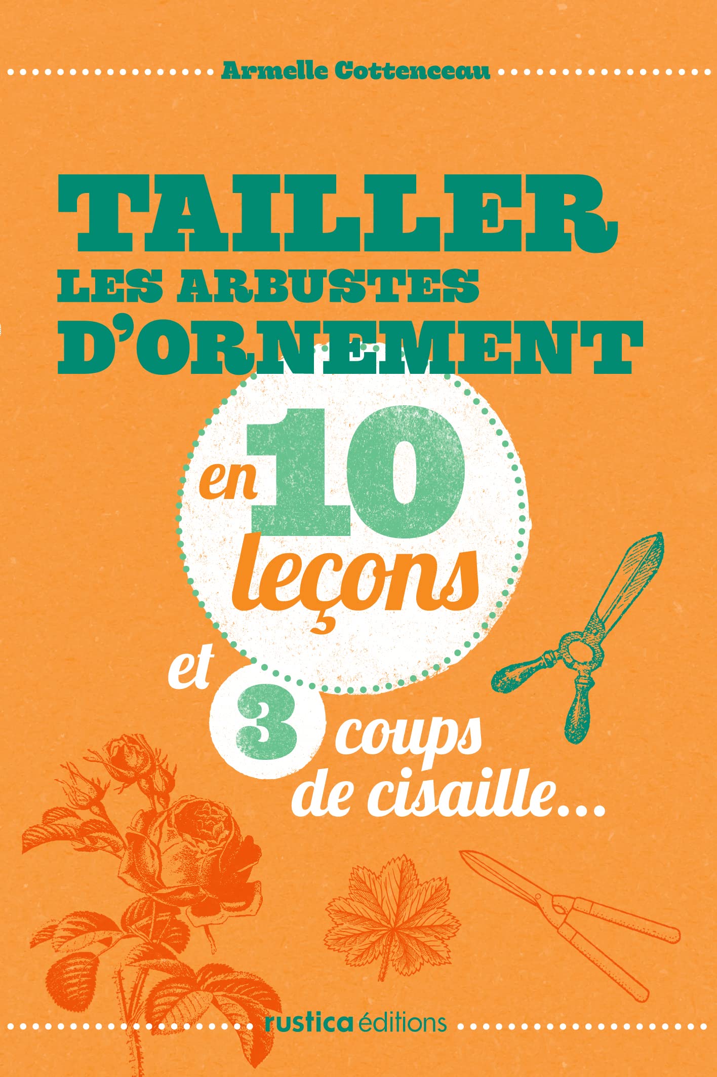 TAILLER LES ARBUSTES D'ORNEMENTS EN 10 LECONS ET 3 COUPS DE CISAILLES Professional & Reference Books