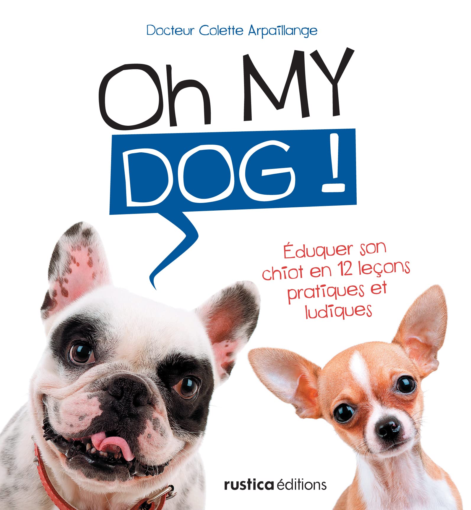Oh my dog !: Éduquer son chiot en 12 leçons pratiques et ludiques book