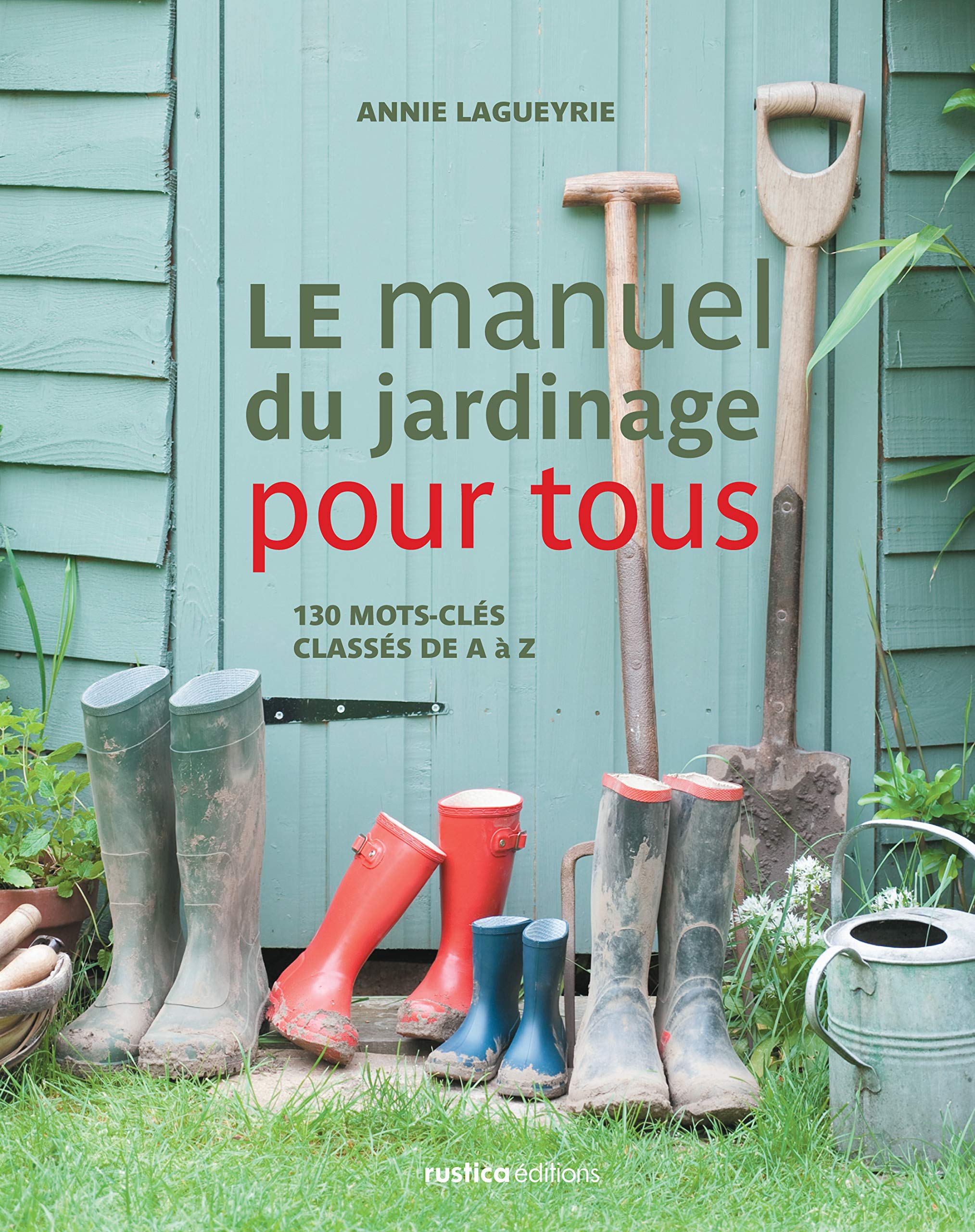 Le manuel du jardinage pour tous: 130 mots-clés classés de A à Z Garden & Plants