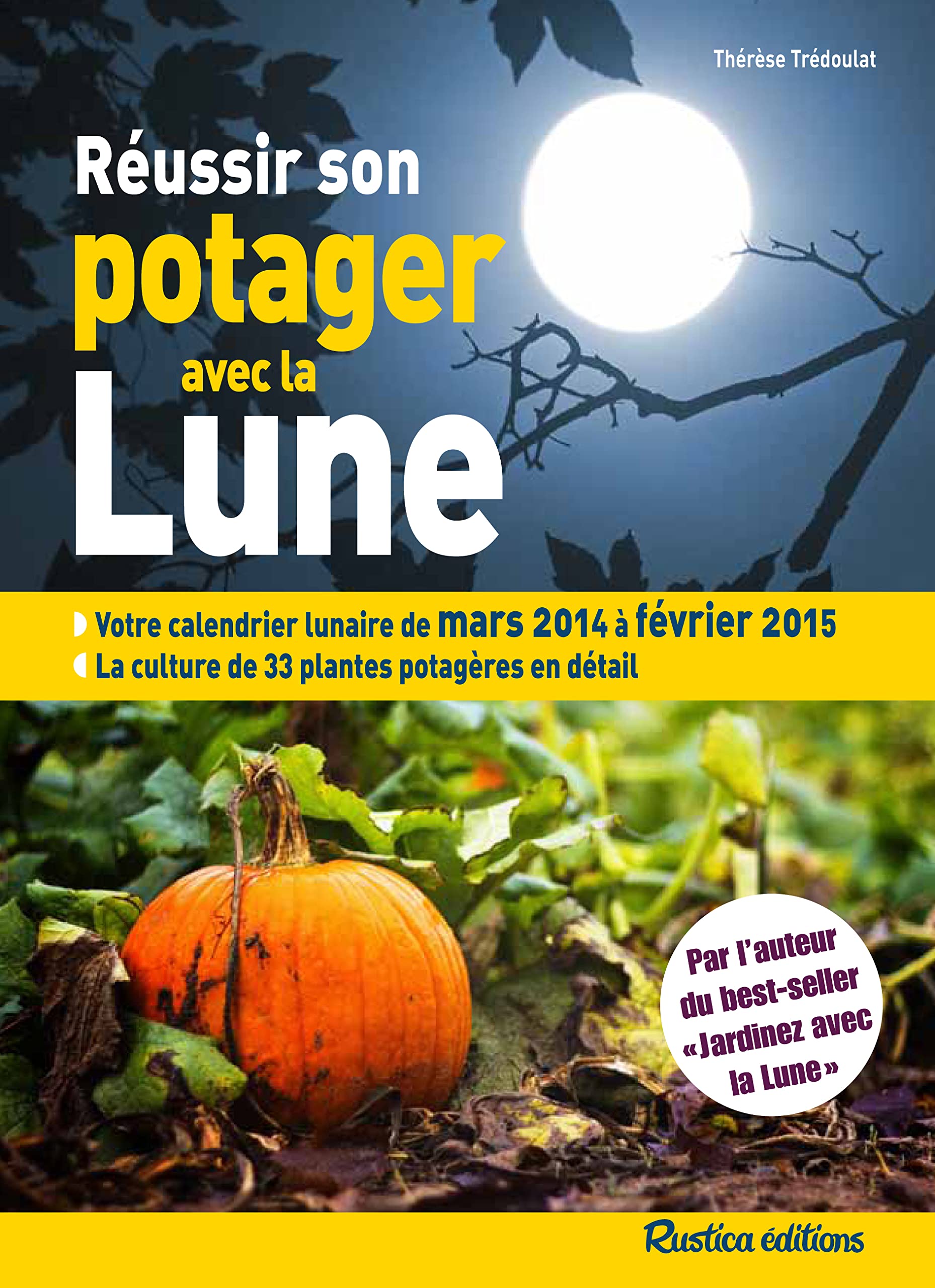 Réussir son potager avec la Lune: Mars 2014 à février 2015 Garden & Plants