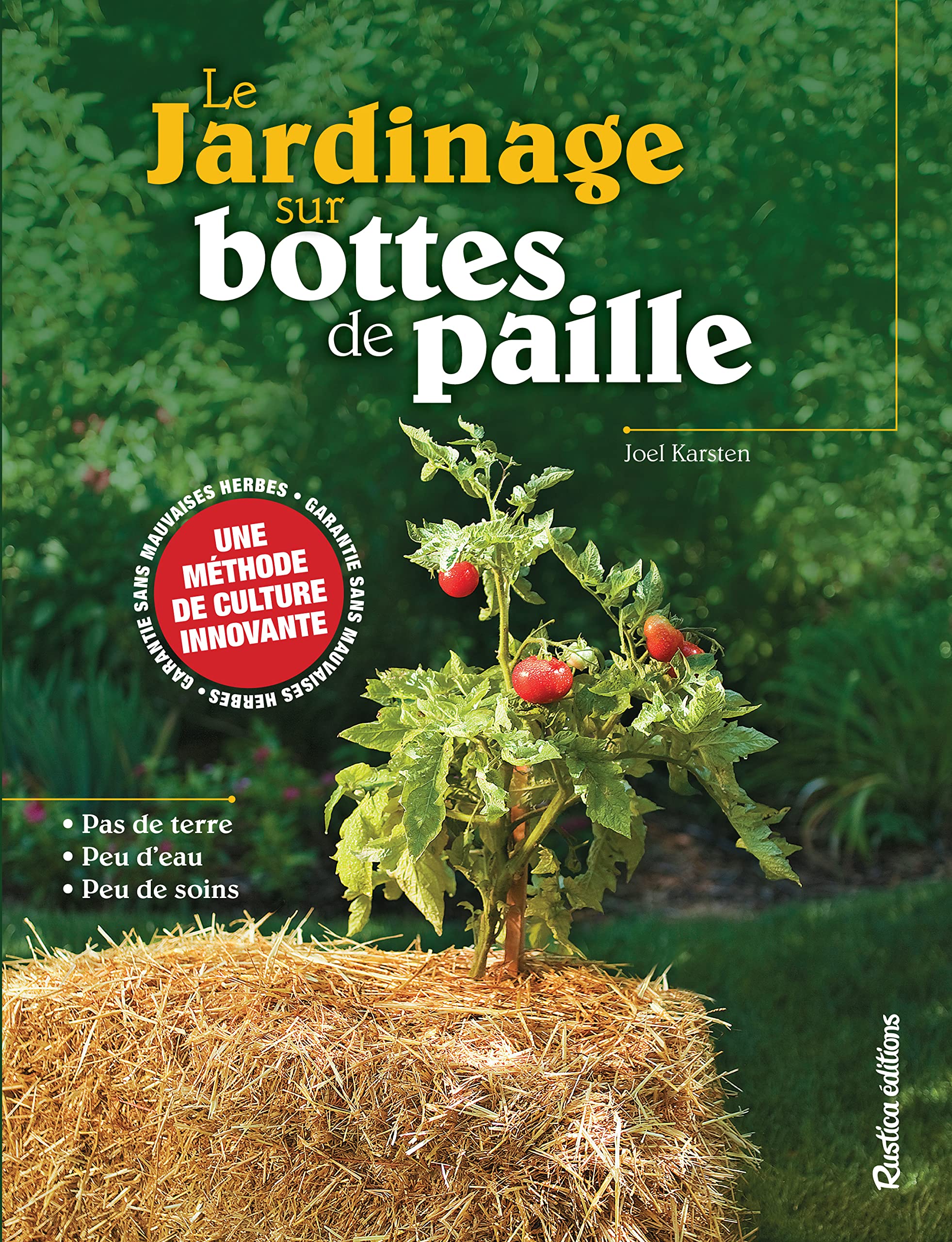 Le jardinage sur bottes de paille: Pas de terre - Peu d'eau - Peu de soins Garden & Plants