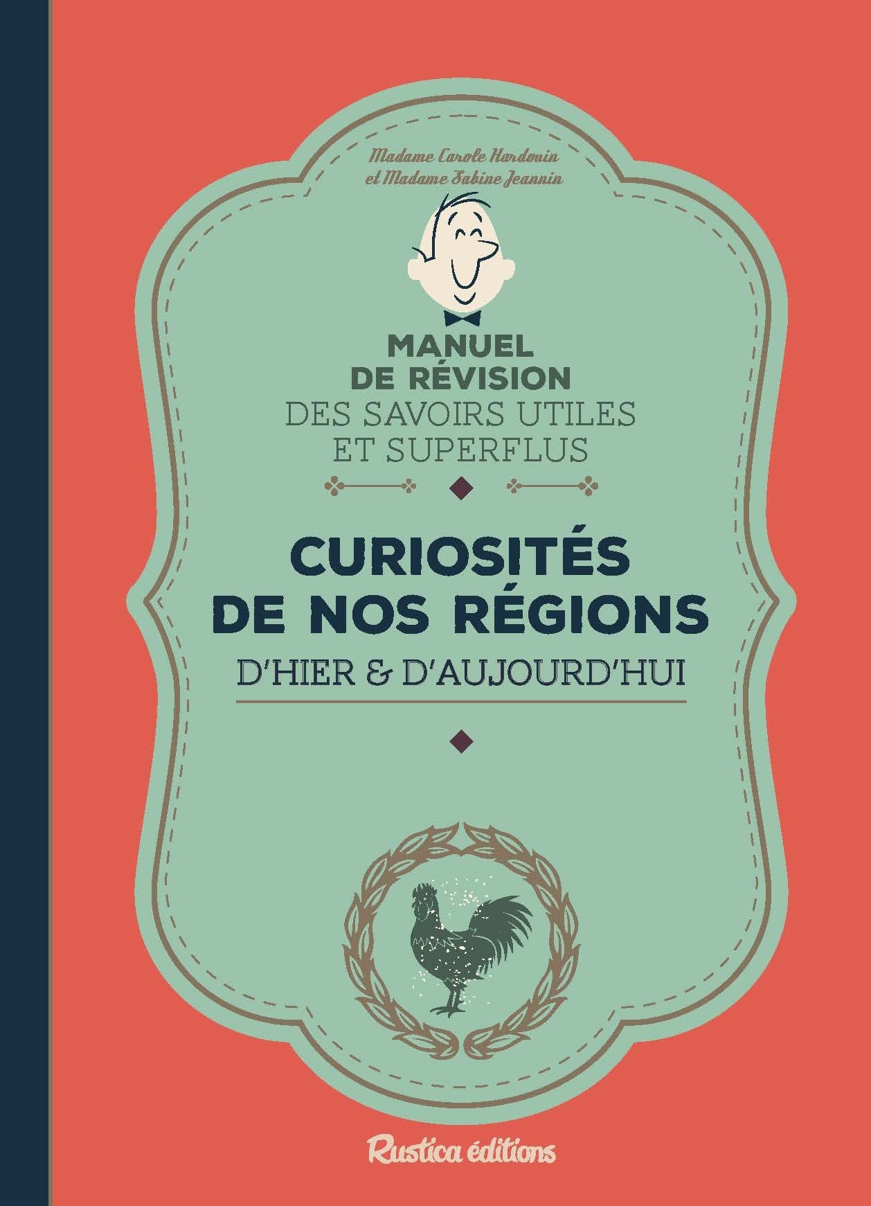 Curiosités de nos régions d'hier et d'aujourd'hui: Manuel de révision des savoirs utiles et superflus Business & Technology