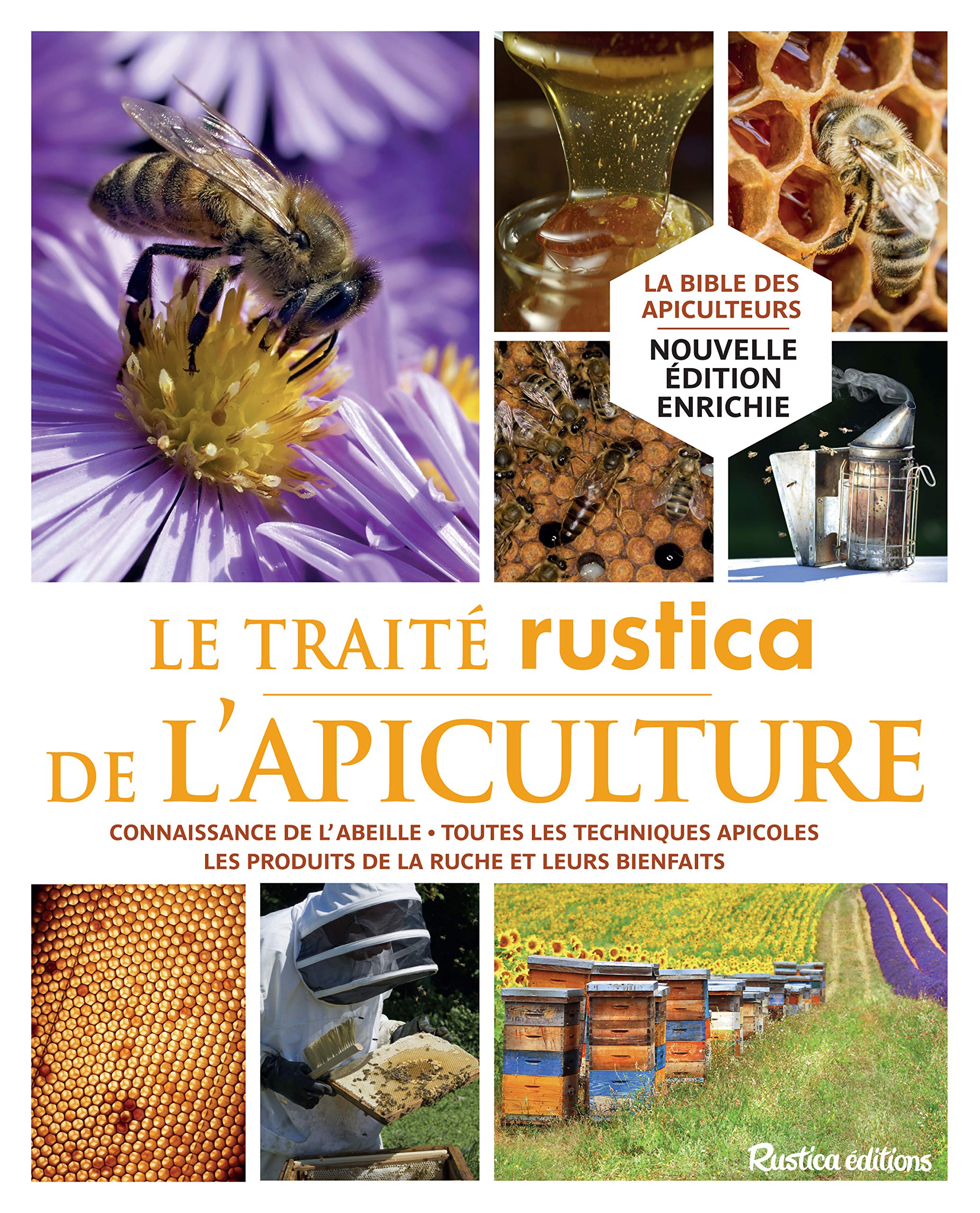 Le traité Rustica de l'apiculture: Connaissance de l'abeille - Toutes les techniques apicoles - Les produits de la ruche et leurs bienf book