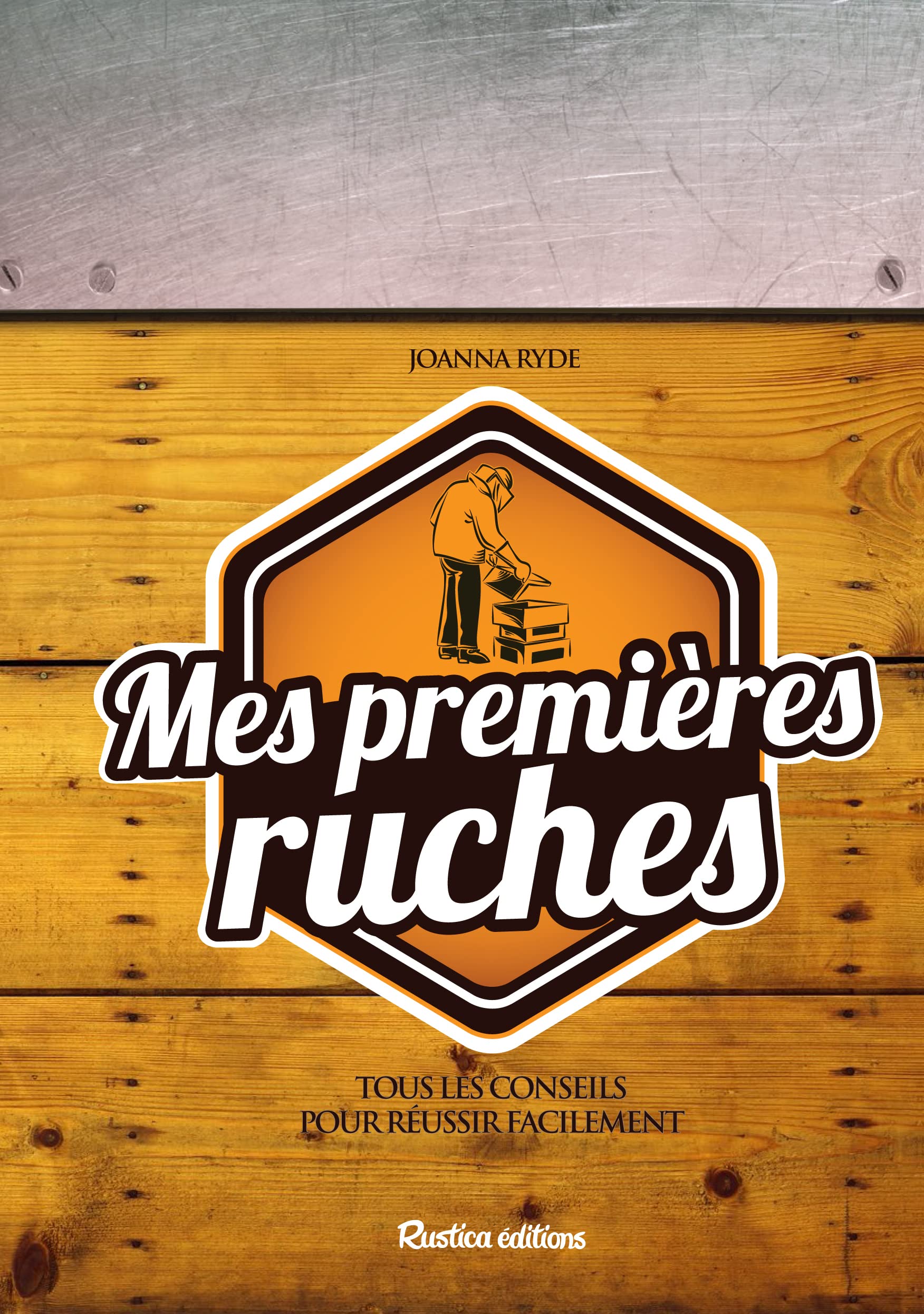 Mes premières ruches: Tous les conseils pour réussir facilement Natural Sciences