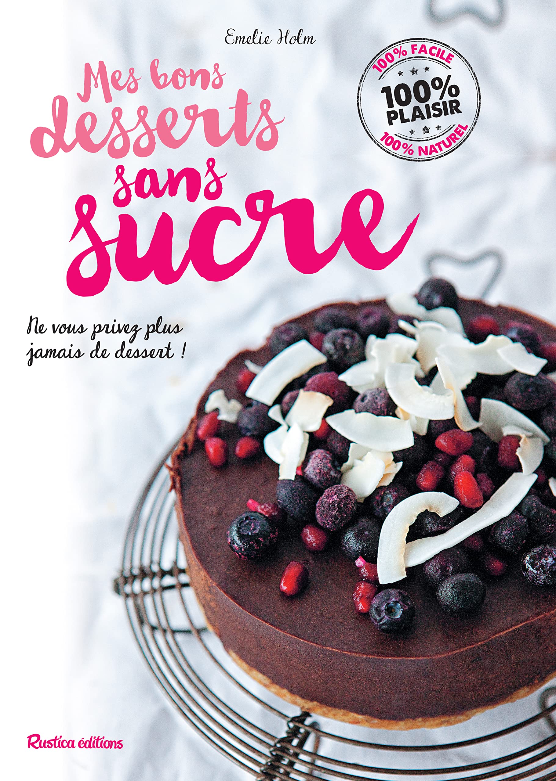 Mes bons desserts sans sucre: Ne vous privez plus jamais de dessert ! Leisure, Home & Garden