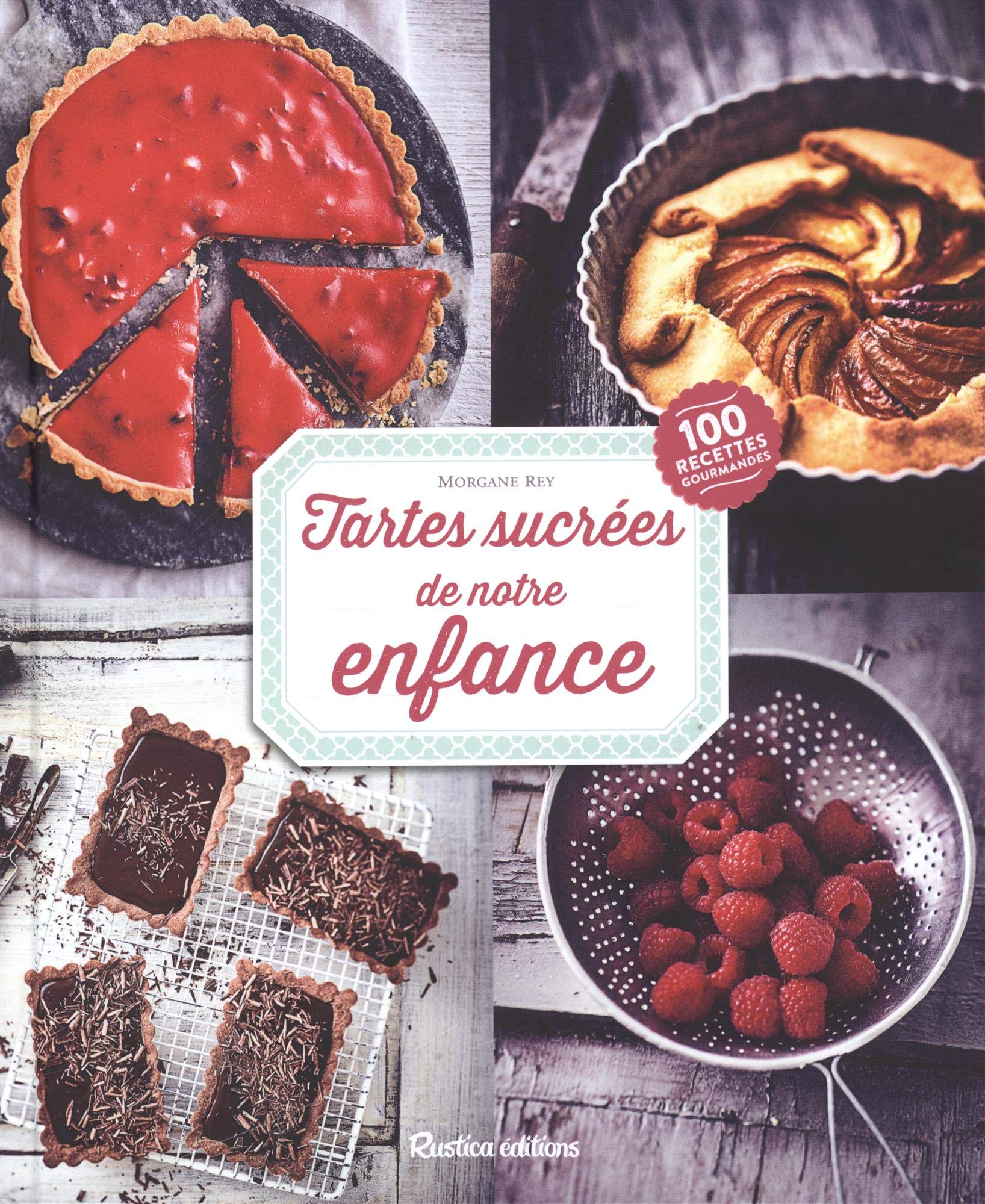 Tartes sucrées de notre enfance: Plus de 100 recettes gourmandes book