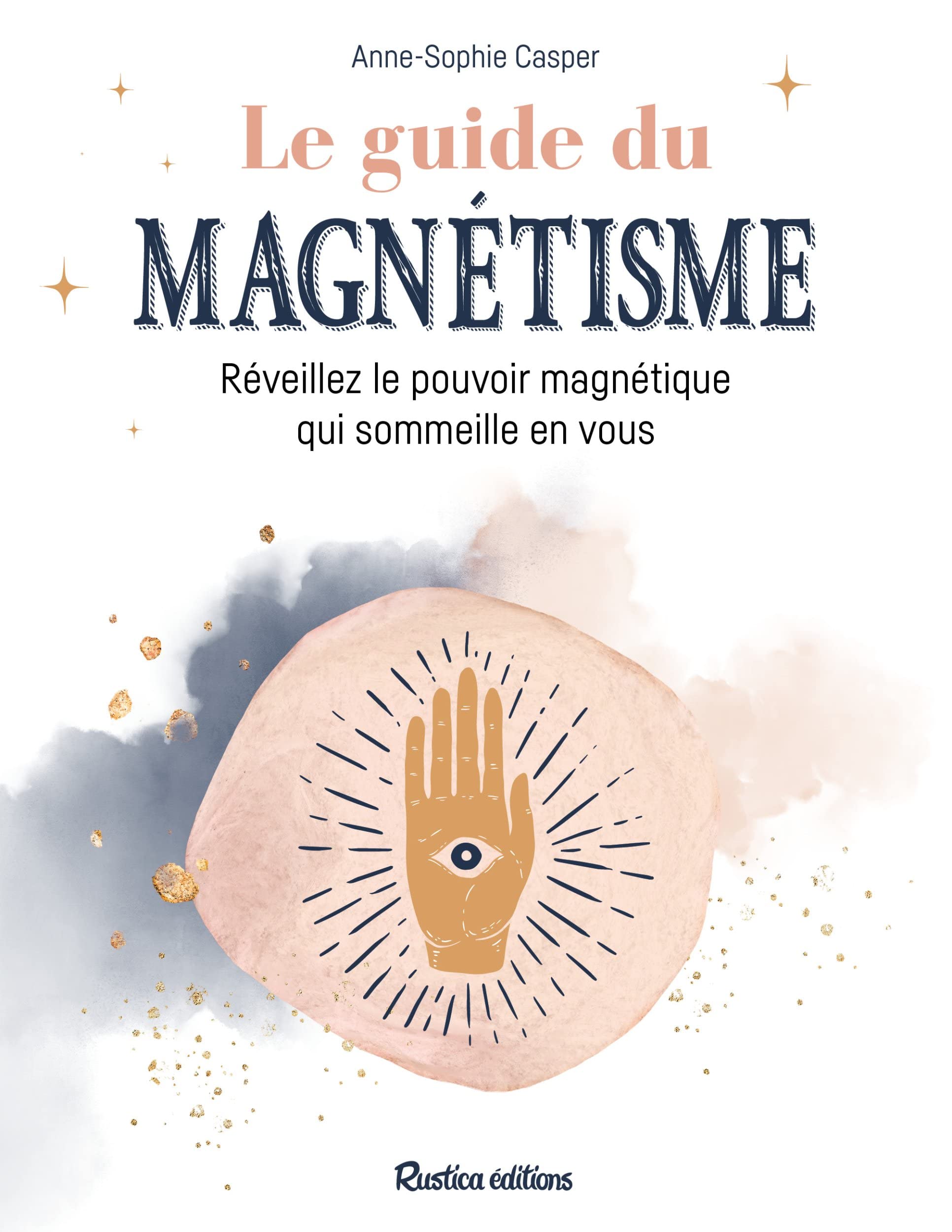 Le guide du magnétisme: Réveillez le pouvoir magnétique qui sommeille en vous Books