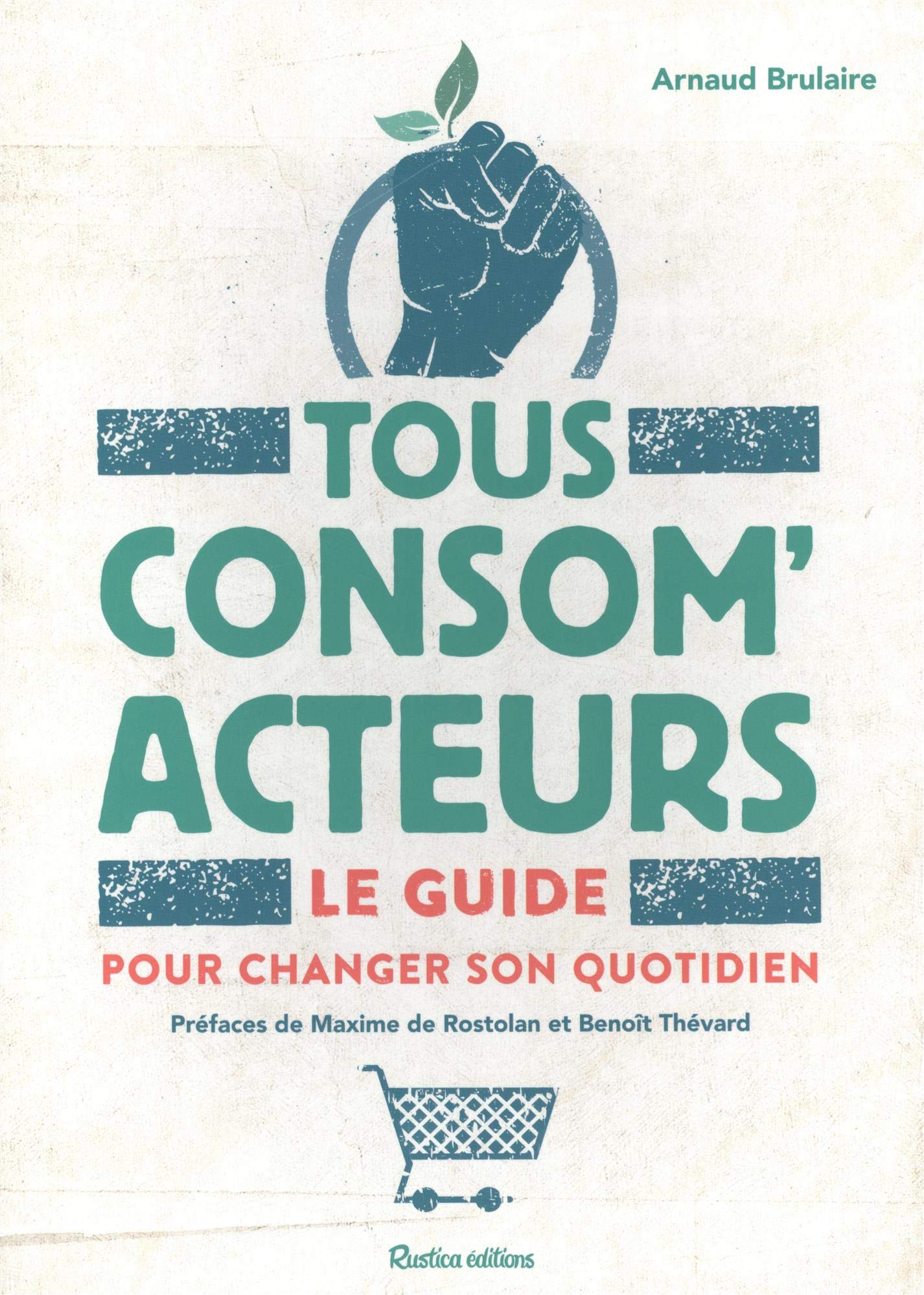 Tous consom'acteurs ! Le guide pour changer son quotidien Business & Technology