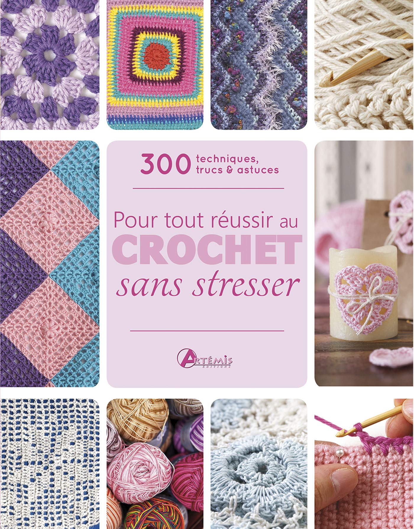 Pour tout réussir au crochet sans stresser: 300 techniques, trucs & astuces Leisure, Home & Garden