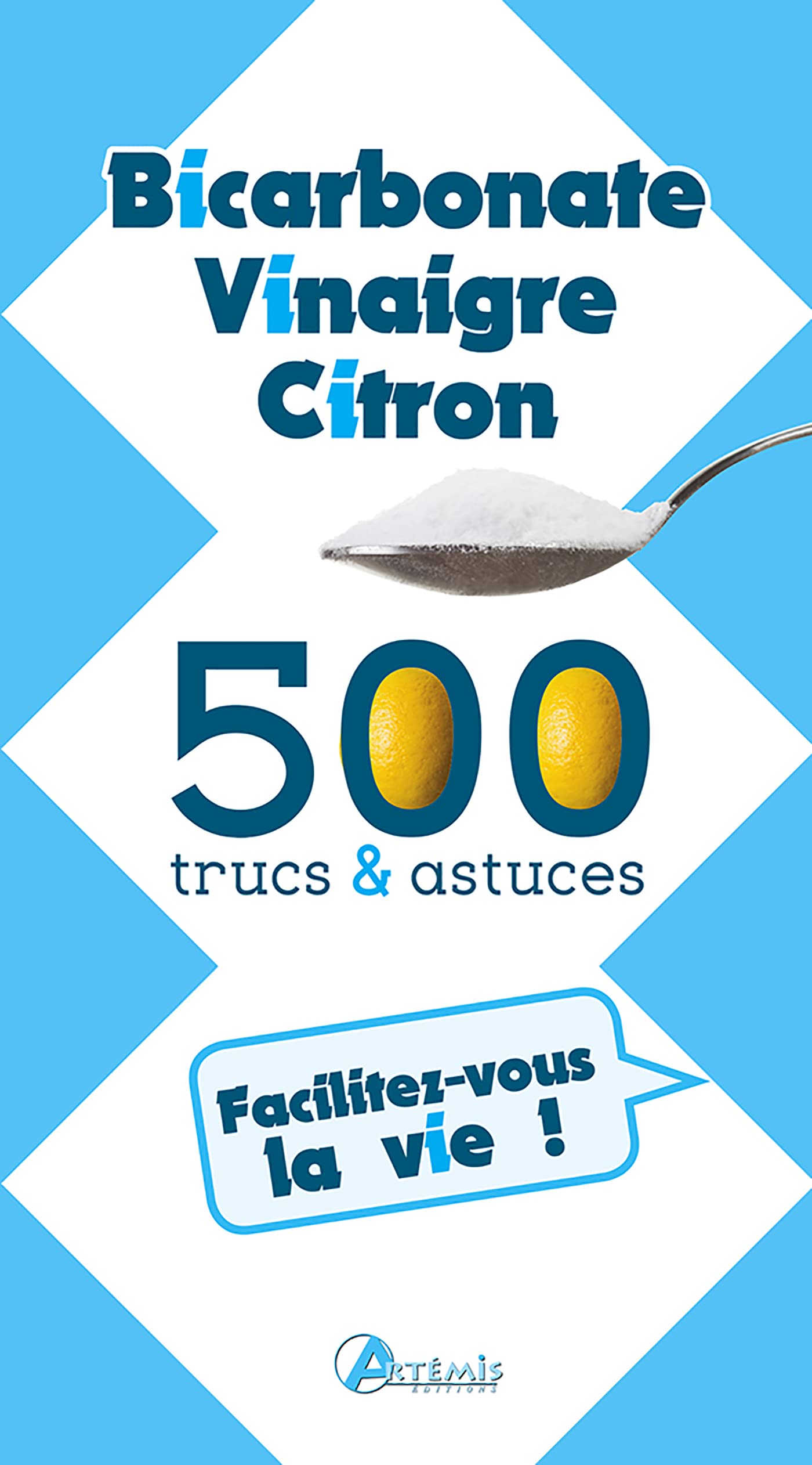Facilitez-vous la vie ! Bicarbonate, vinaigre, citron, 500 trucs et astuces Leisure, Home & Garden