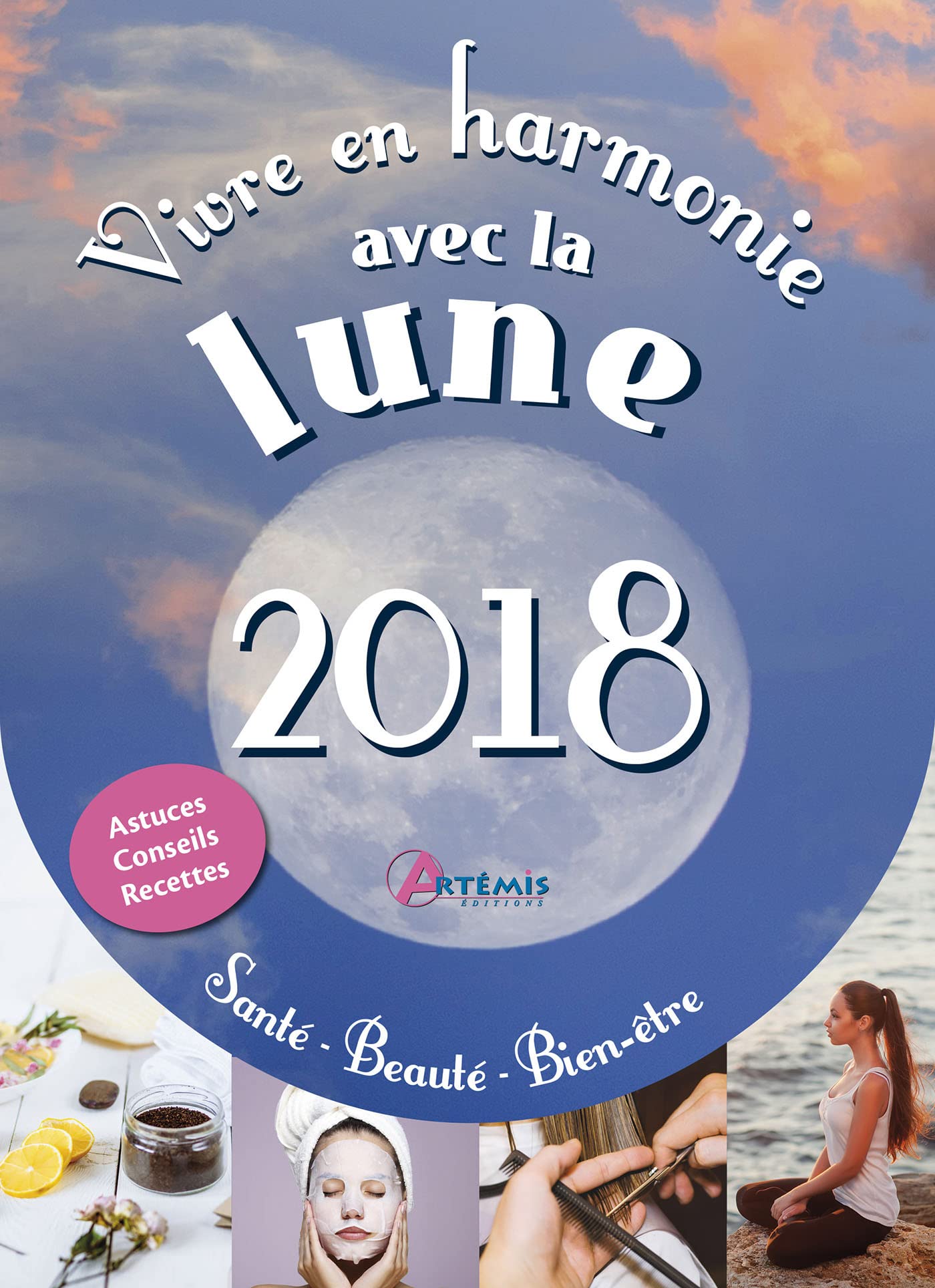 Vivre en harmonie avec la lune 2018, santé, beauté, bien-être Leisure, Home & Garden