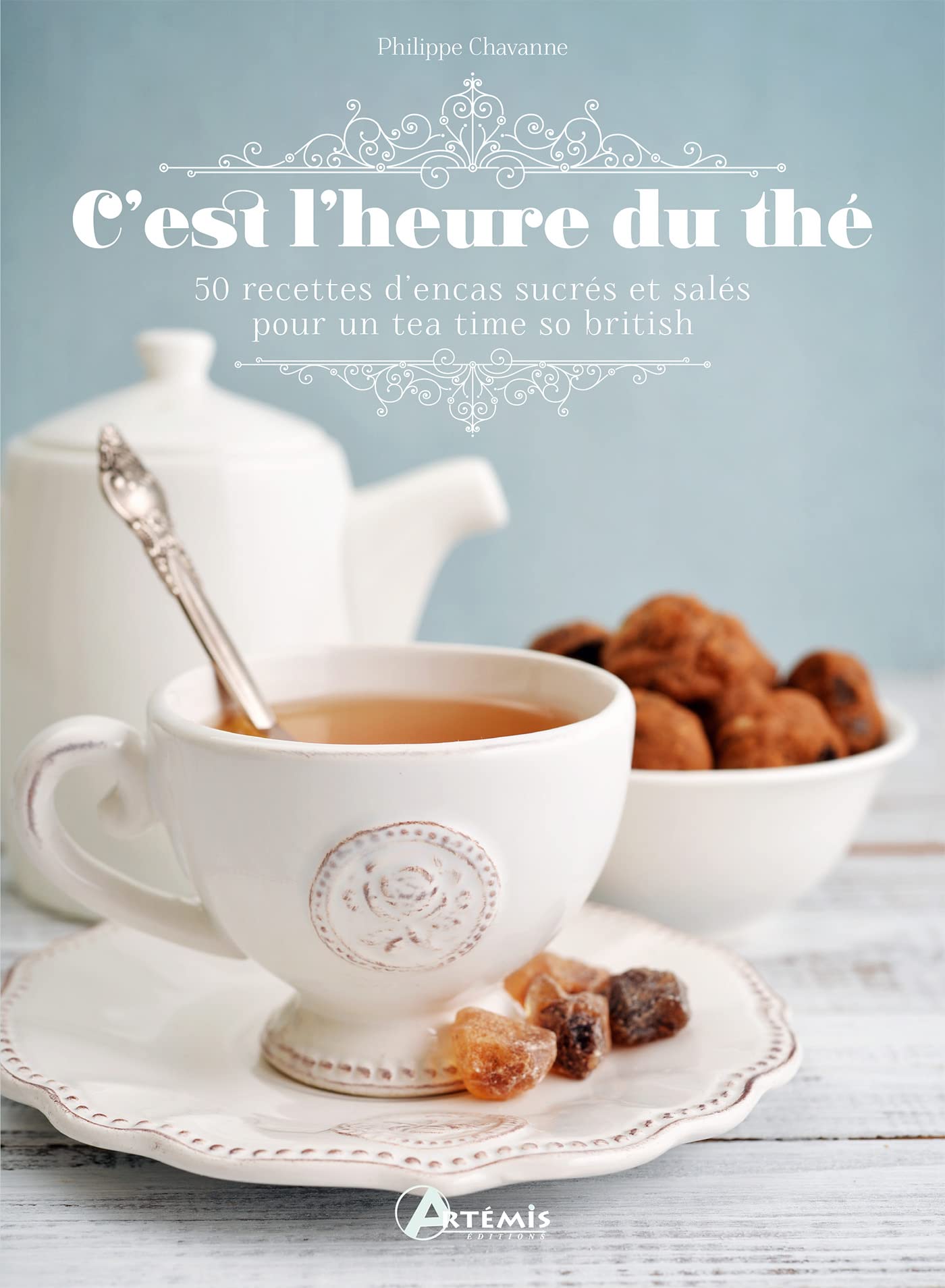 C'est l'heure du thé: 50 recettes d'encas sucrés et salés pour un tea time so british book