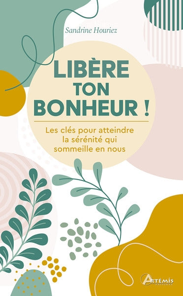 Libère ton bonheur ! : les clés pour atteindre la sérénité qui sommeille en nous Books