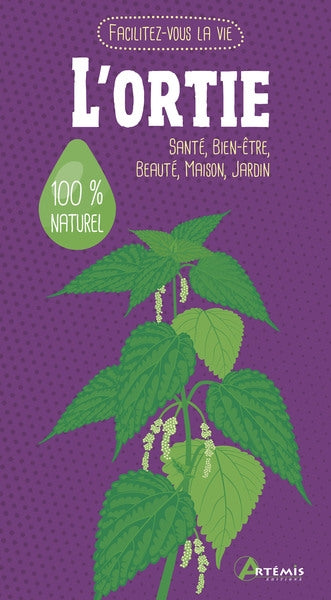 L'ortie : santé, bien-être, beauté, maison, jardin : 100 % naturel book