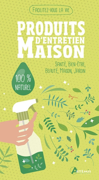 Produits d'entretien maison : santé, bien-être, beauté, maison, jardin : 100 % naturel book