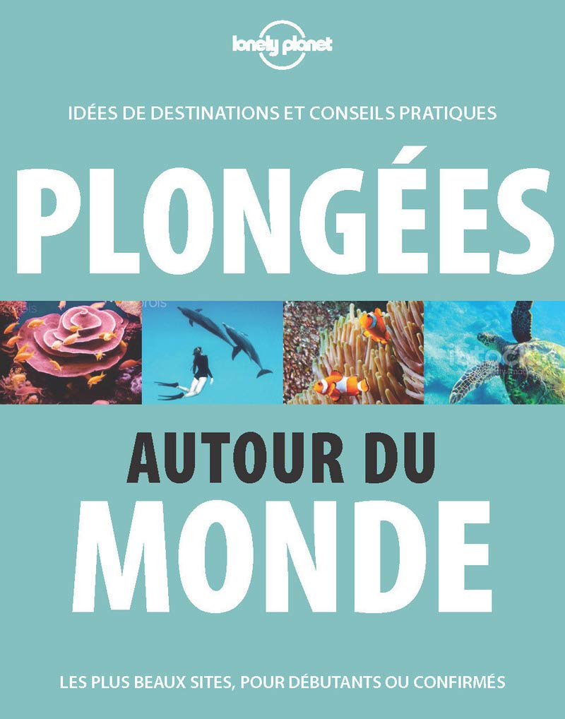 Plongées autour du monde 2ed: Idées de destinations et conseils pratiques Leisure & Fun