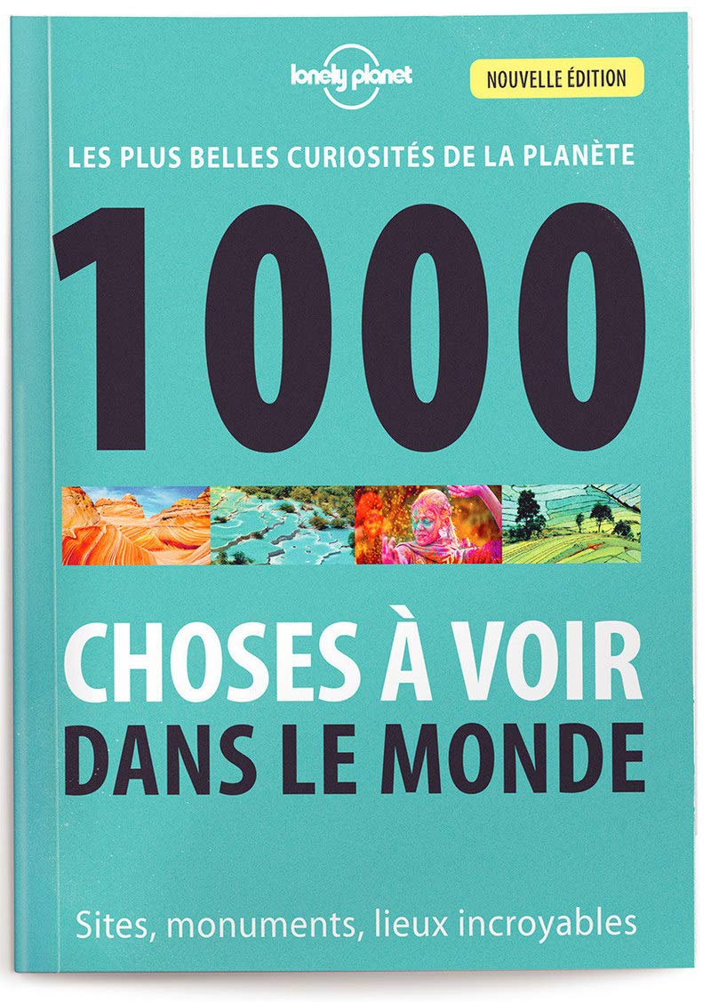 1000 Choses à voir dans le monde 4ed: Les plus belles curiosités de la planète - Sites, monuments, lieux incroyables Travel