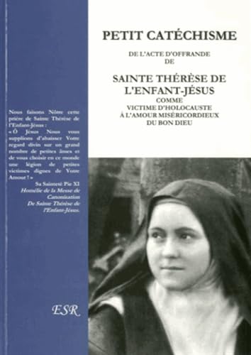 Petit cathéchisme de l'acte d'offrande de Sainte Thérèse de l'enfant jésus comme victime d'Holocauste à l'maour miséricordieux du Bon Dieu Religion & Esotericism