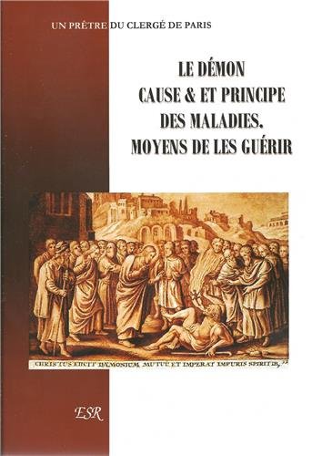 Le démon, cause et principe des maladies. Moyens de les guérir Books
