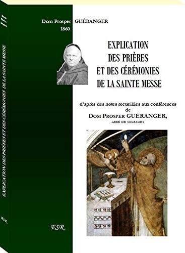 EXPLICATION DES PRIÈRES ET DES CÉRÉMONIES DE LA SAINTE MESSE book