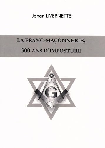 La franc-maçonnerie, 300 ans d'imposture Religion & Esotericism