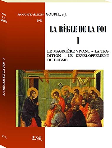 LA RÈGLE DE LA FOI - I. Le Magistère vivant – La Tradition - Le développement du dogme. book