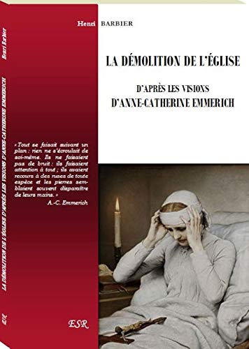 LA DÉMOLITION DE L’ÉGLISE D’APRÈS LES VISIONS D’ANNE-CATHERINE EMMERICH Books