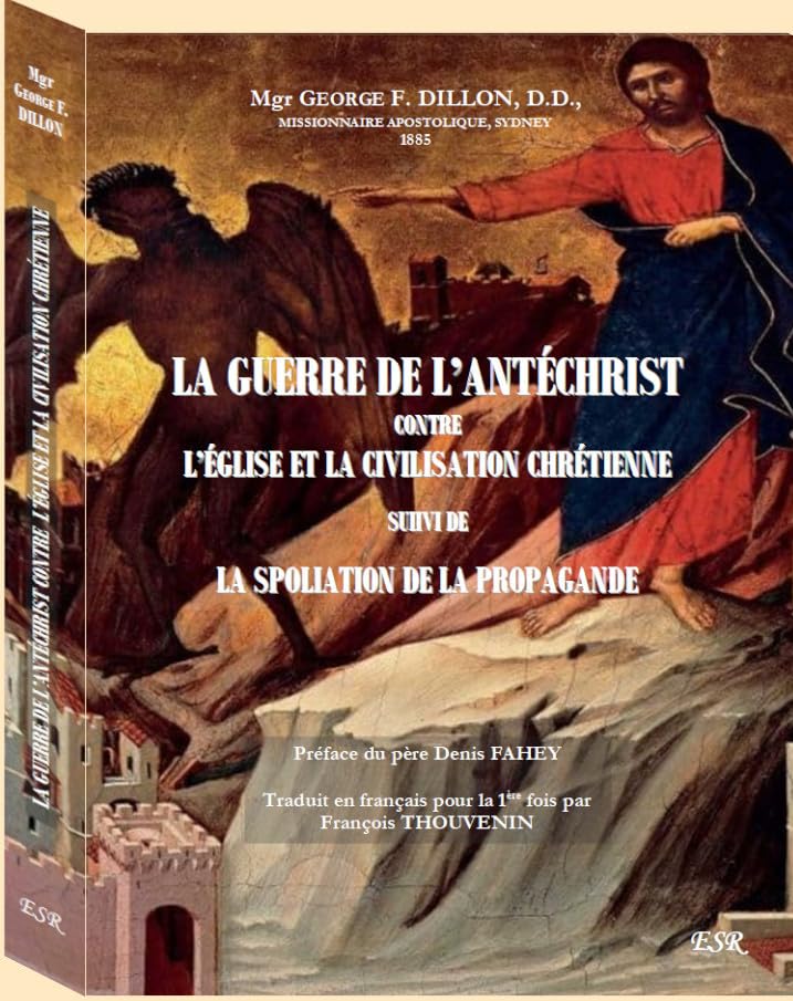LA GUERRE DE L’ANTÉCHRIST CONTRE L’ÉGLISE ET LA CIVILISATION CHRÉTIENNE SUIIVI DE LA SPOLIATION DE LA PROPAGANDE book