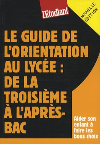 Le guide de l'orientation au lycée de la troisième à l'après-BAC Business, Finance & Career
