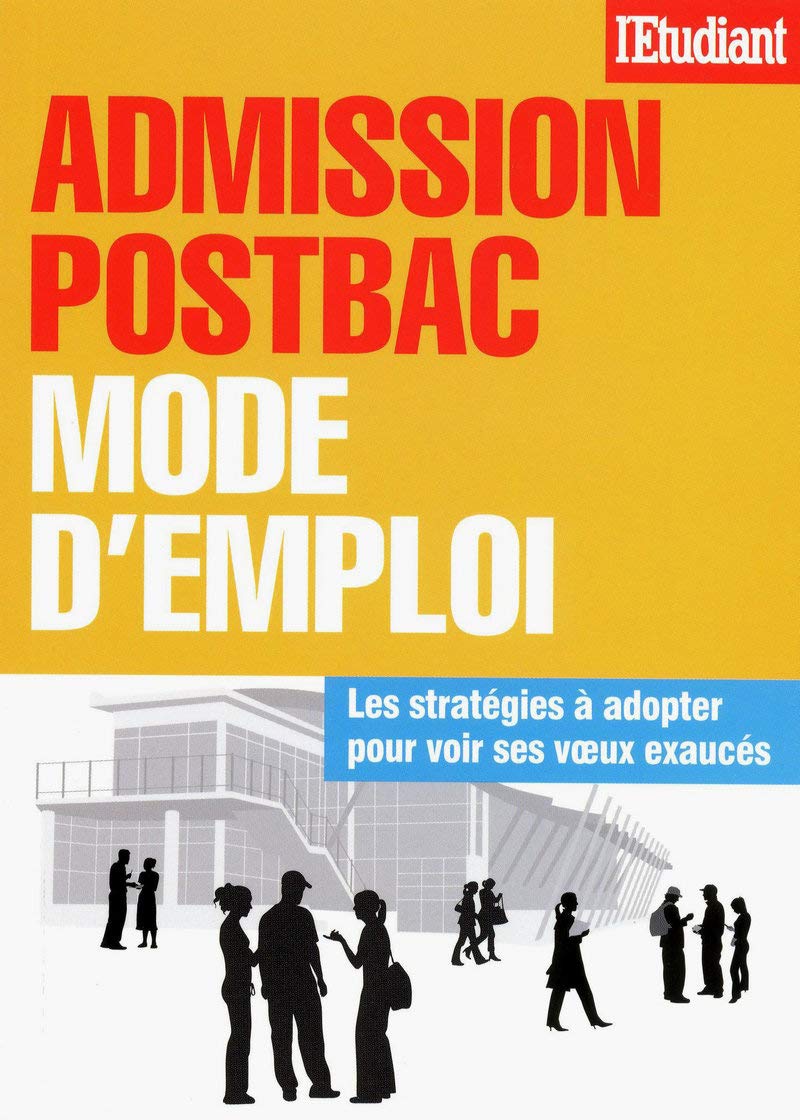 Admission postbac - Mode d'emploi: Les stratégies à adopter pour voir ses voeux exaucés Business, Finance & Career