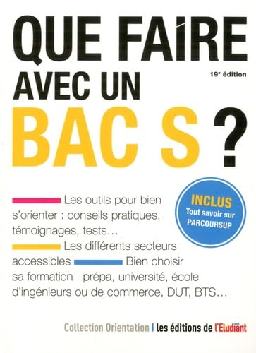 Que faire avec un bac S ?: Inclus Tout savoir sur Parcoursup Business, Finance & Career