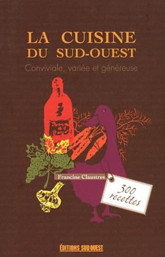Cuisine Du Sud-Ouest (La) 300 Recettes: Conviviale, variée et généreuse Leisure, Home & Garden