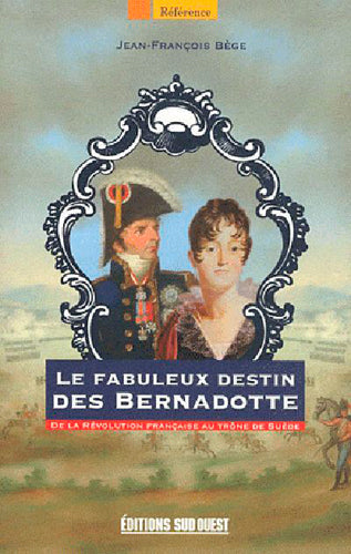 Le fabuleux destin des Bernadotte : de la Révolution française au trône de Suède Memories