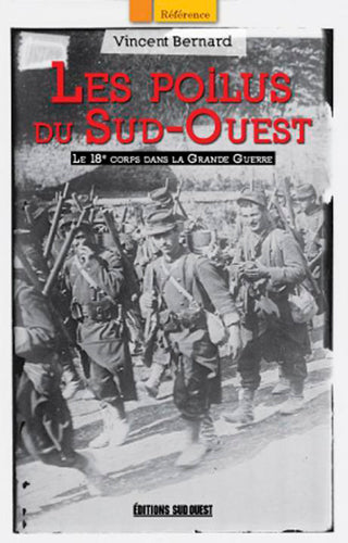 Les poilus du Sud-Ouest : le 18e corps dans la Grande Guerre Politics & History
