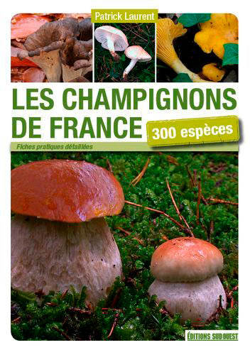 Les champignons de France : 300 espèces : découvrir, identifier, ramasser book