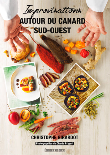 Improvisations autour du canard Sud-Ouest : Christophe Girardot relève le défi lancé par 15 chefs étrangers pour cuisiner le canard gras book