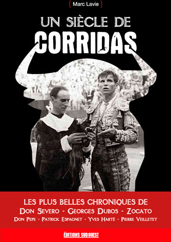 Un siècle de corridas : les plus belles chroniques de Don Severo, Georges Dubos, Zocato... book
