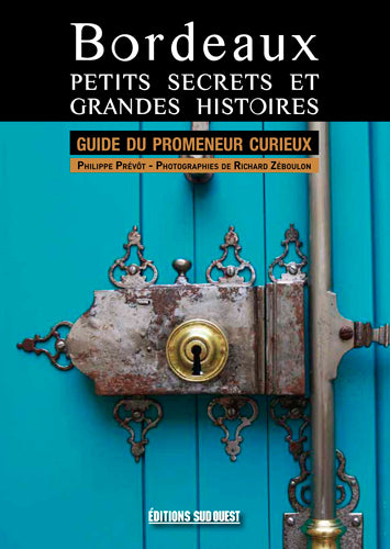 Bordeaux, petits secrets et grandes histoires : guide du promeneur curieux Leisure, Home & Garden
