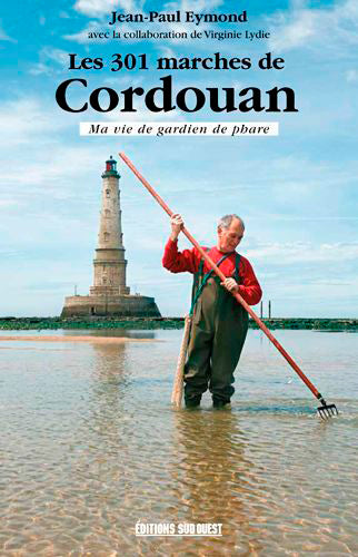 Les 301 marches de Cordouan : ma vie de gardien de phare Art & Literature