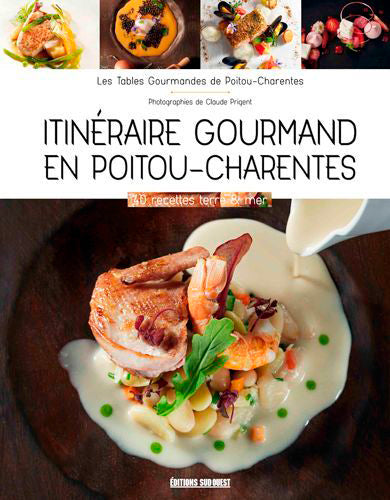 Itinéraire gourmand en Poitou-Charentes : 40 recettes terre & mer Travel