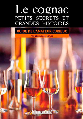 Le cognac : petits secrets et grandes histoires : guide de l'amateur curieux Leisure, Home & Garden