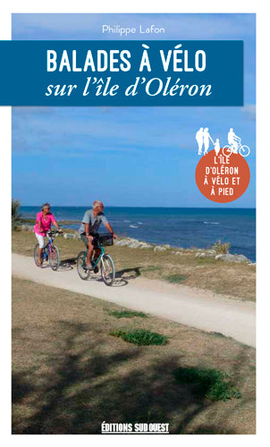Balades à vélo sur l'île d'Oléron : l'île d'Oléron à vélo et à pied Reference Books
