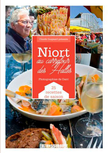Niort : au carrefour des halles : 27 recettes de saison Leisure, Home & Garden