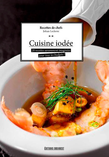 Cuisine iodée : 30 recettes savamment imaginées pour tous les budgets ! : recettes de chefs book